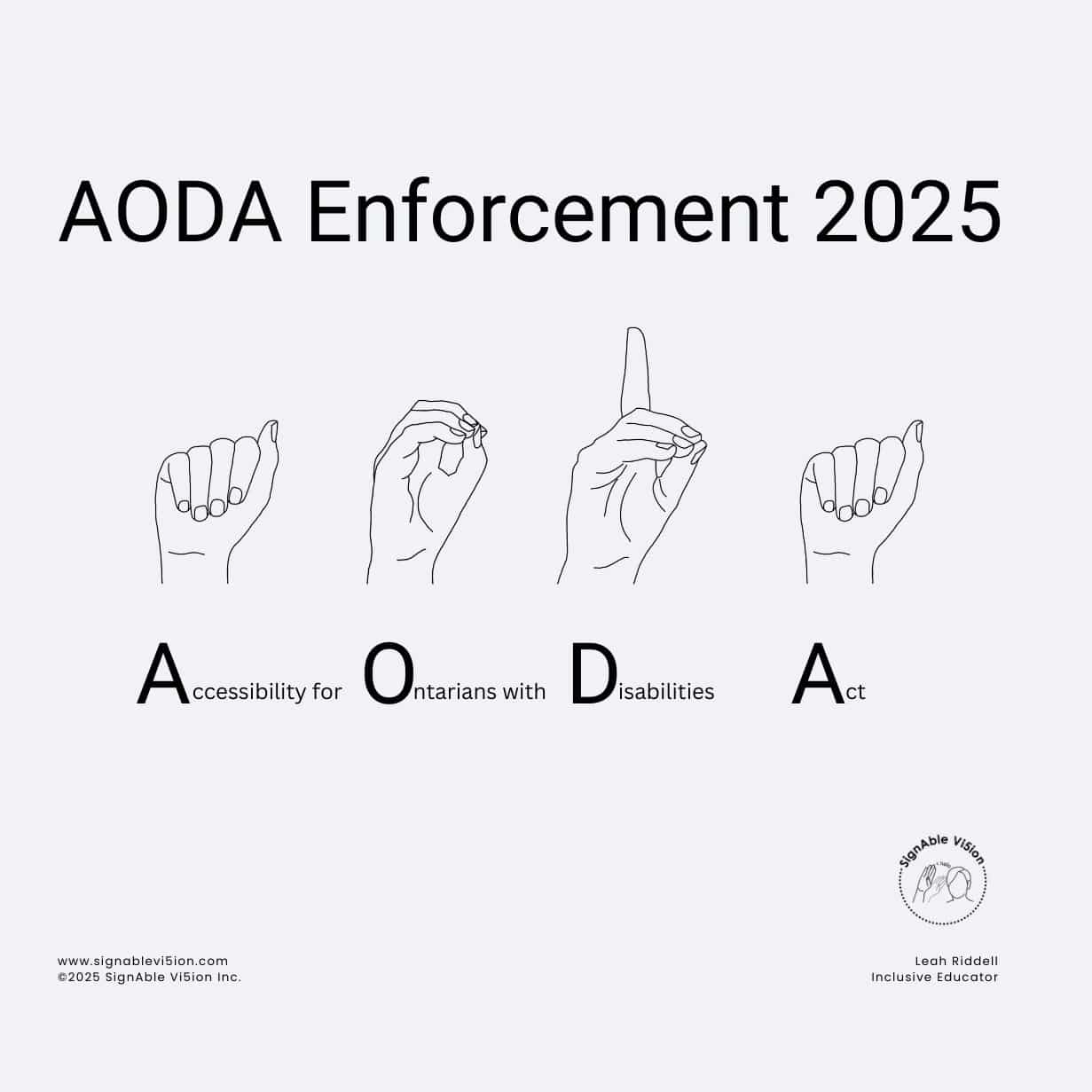 Bold text at the top reads: AODA Enforcement 2025. Centered in the middle are handshapes forming the letters "AODA," represented visually in ASL. Below, the full name is spelled out: Accessibility for Ontarians with Disabilities Act.}