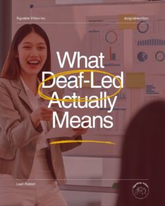 A person presenting in front of charts and graphs on a wall. Text over the image reads: “What Deaf-Led Actually Means,” with “Deaf-Led” circled in yellow. SignAble Vi5ion branding and Leah Riddell’s name appear on the image.