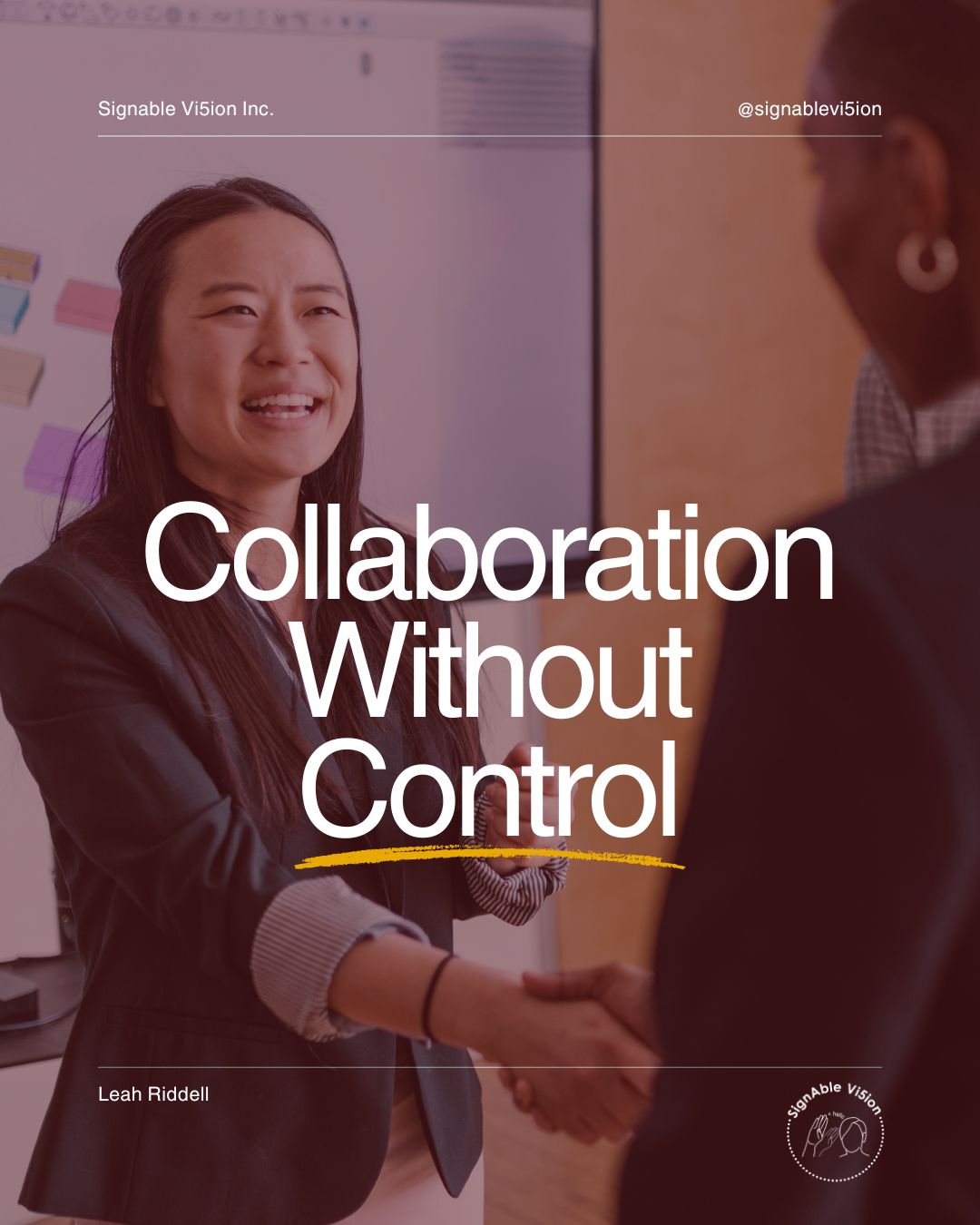Two people shaking hands in an office setting. Large text over the image reads: “Collaboration Without Control.” SignAble Vi5ion branding appears at the top, with Leah Riddell’s name and the SignAble Vi5ion logo at the bottom.