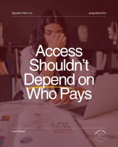 A person sitting at a desk looking overwhelmed, with papers and a laptop in front of them. Text reads: “Access Shouldn’t Depend on Who Pays.” SignAble Vi5ion branding and Leah Riddell’s name appear on the image.