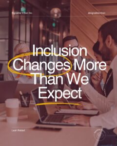A small group sitting together at a table, engaged in a relaxed discussion. Text reads: “Inclusion Changes More Than We Expect.” SignAble Vi5ion branding and Leah Riddell’s name appear on the image.