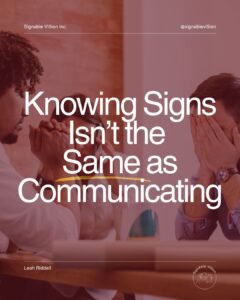 Two people sitting across from each other, one appearing unsure. Text reads: “Knowing Signs Isn’t the Same as Communicating.” SignAble Vi5ion branding and Leah Riddell’s name appear on the image.