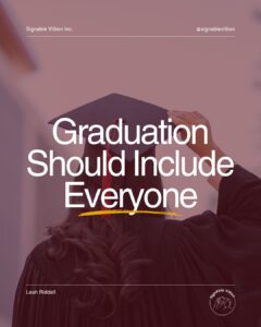 A promotional graphic with a soft mauve overlay features the back of a graduate wearing a black graduation gown and mortarboard with a red tassel. The graduate's right hand is gently touching the top of the cap. Large white text across the centre reads: "Graduation Should Include Everyone" A hand-painted yellow brushstroke underlines the word "Everyone," drawing attention to the message. At the top of the image, the branding reads "Signable Vi5ion Inc." on the left and "@signablevi5ion" on the right. At the bottom left is the name Leah Riddell, and the SignAble Vi5ion logo appears in the bottom right corner.