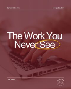 A close-up of hands typing on a laptop keyboard. Large white text reads "The Work You Never See," with the word "See" highlighted in a yellow hand-drawn circle. SignAble Vi5ion Inc. branding appears at the top, with Leah Riddell's name at the bottom left and the SignAble Vi5ion logo in the bottom right.